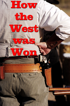 how the West was won: guns, force, "might makes right"